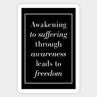 Awakening to suffering through awareness leads to freedom - spiritual gift Magnet